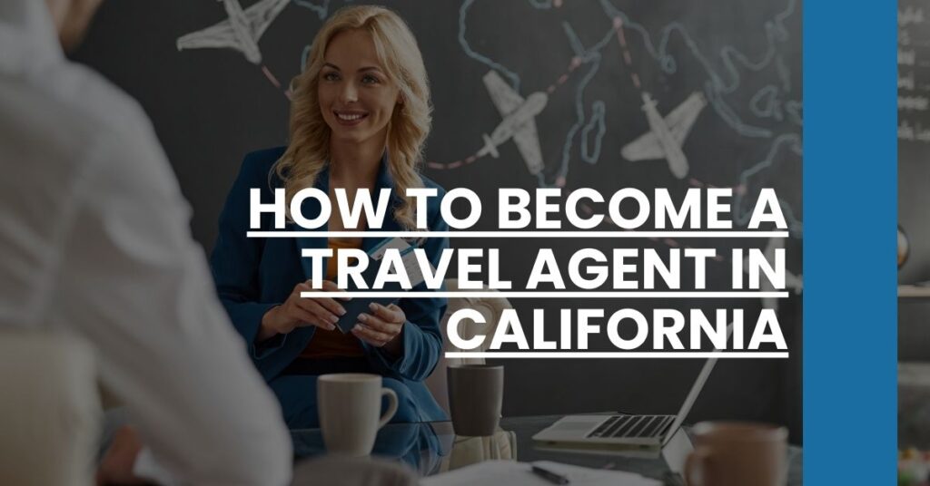 How to Become a Travel Agent in California Feature Image