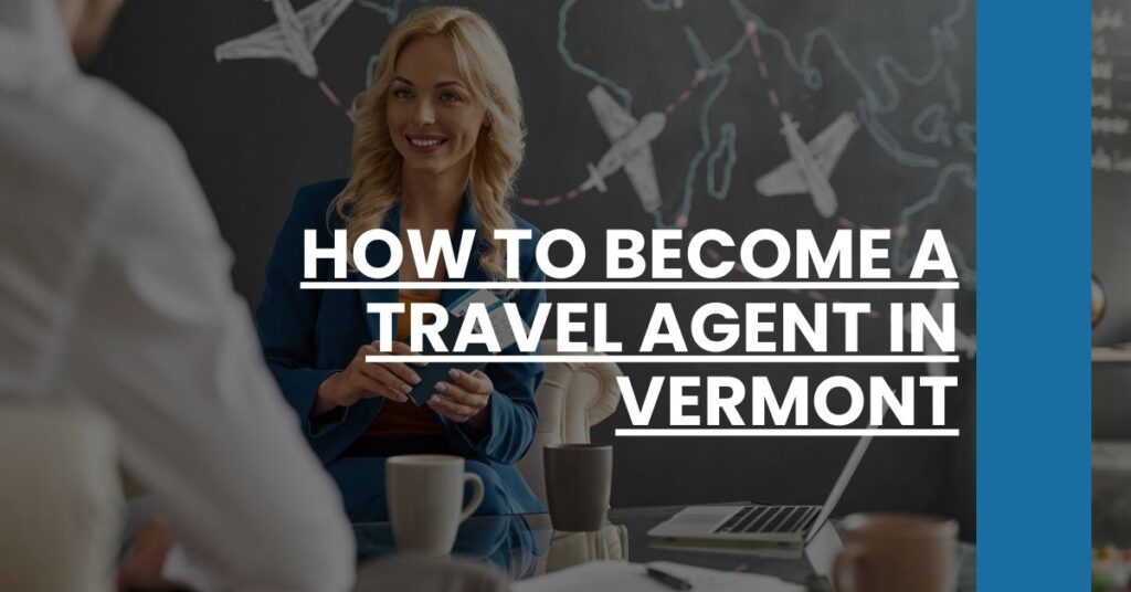 How to Become a Travel Agent in Vermont Feature Image