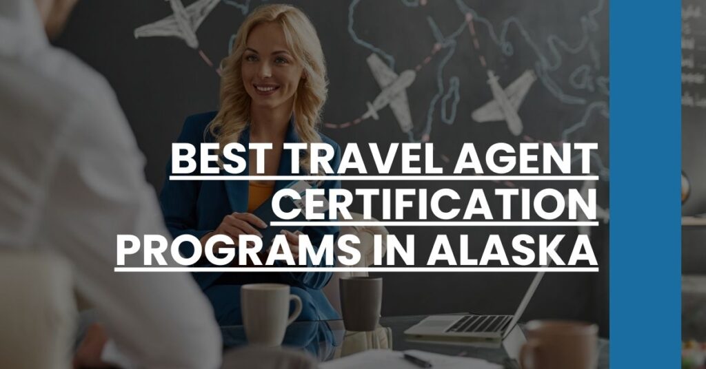 Best Travel Agent Certification Programs In Alaska Feature Image