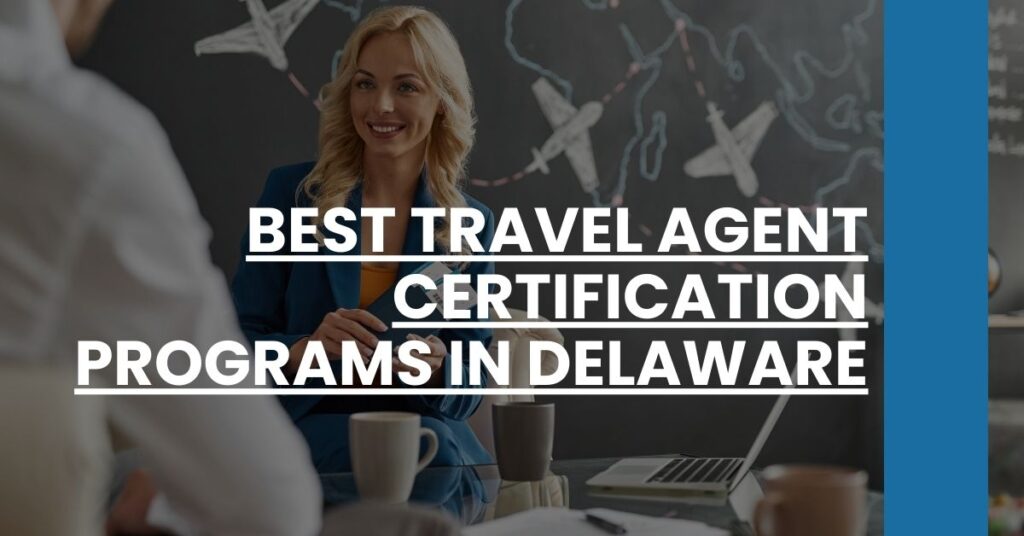 Best Travel Agent Certification Programs In Delaware Feature Image