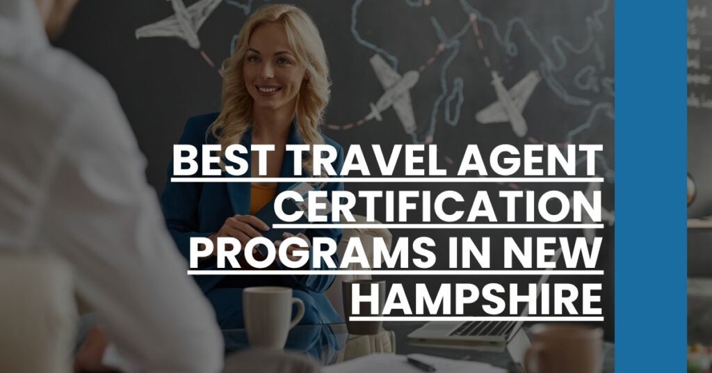 Best Travel Agent Certification Programs In New Hampshire Feature Image