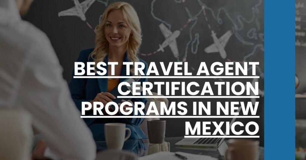 Best Travel Agent Certification Programs In New Mexico Feature Image