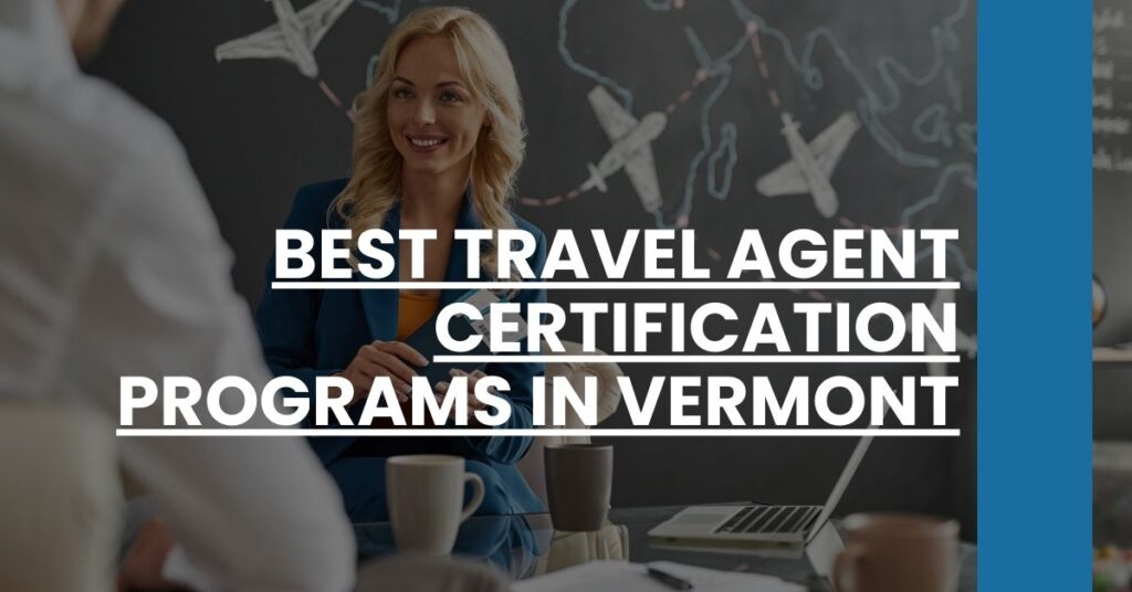 Best Travel Agent Certification Programs In Vermont Feature Image